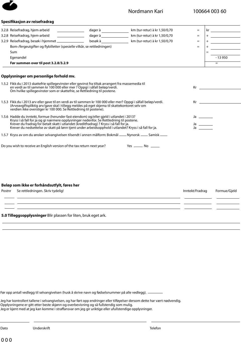 8 Reisefradrag, hjem-arbeid dager à km (tur-retur) à kr 1,50/0,70 = + 3.2.