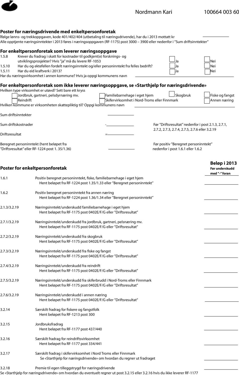 Hvis ja må du levere RF-1053 Ja Nei 1.5.10 Har du og ektefellen fordelt næringsinntekt og/eller personinntekt fra felles bedrift? Ja Nei 1.5.11 Har du eid kraftverk i 2013?