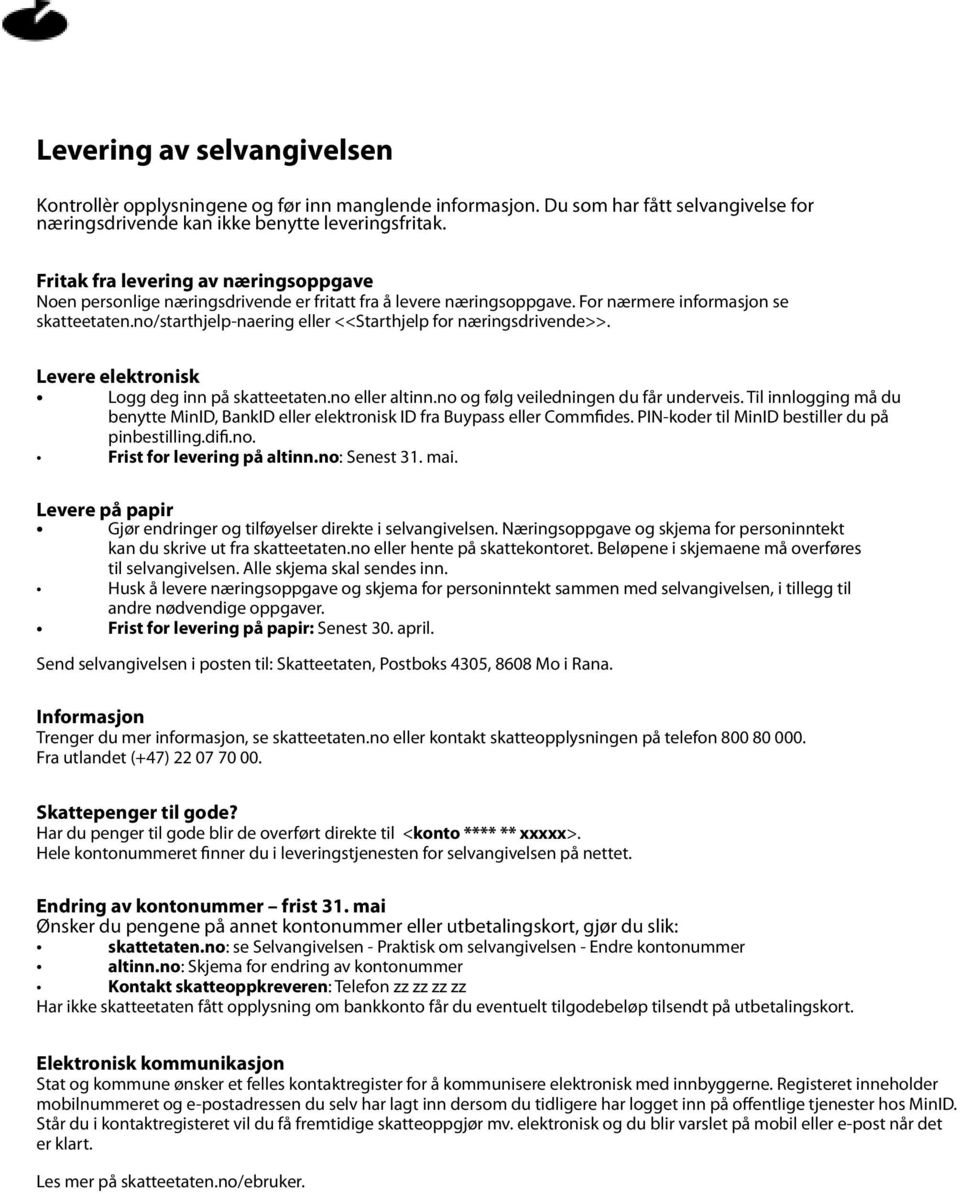 no/starthjelp-naering eller <<Starthjelp for næringsdrivende>>. Levere elektronisk Logg deg inn på skatteetaten.no eller altinn.no og følg veiledningen du får underveis.