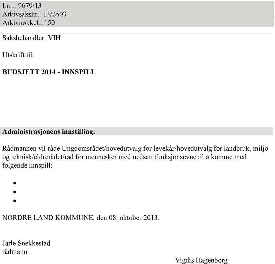 Rådmannen vil råde Ungdomsrådet/hovedutvalg for levekår/hovedutvalg for landbruk, miljø og