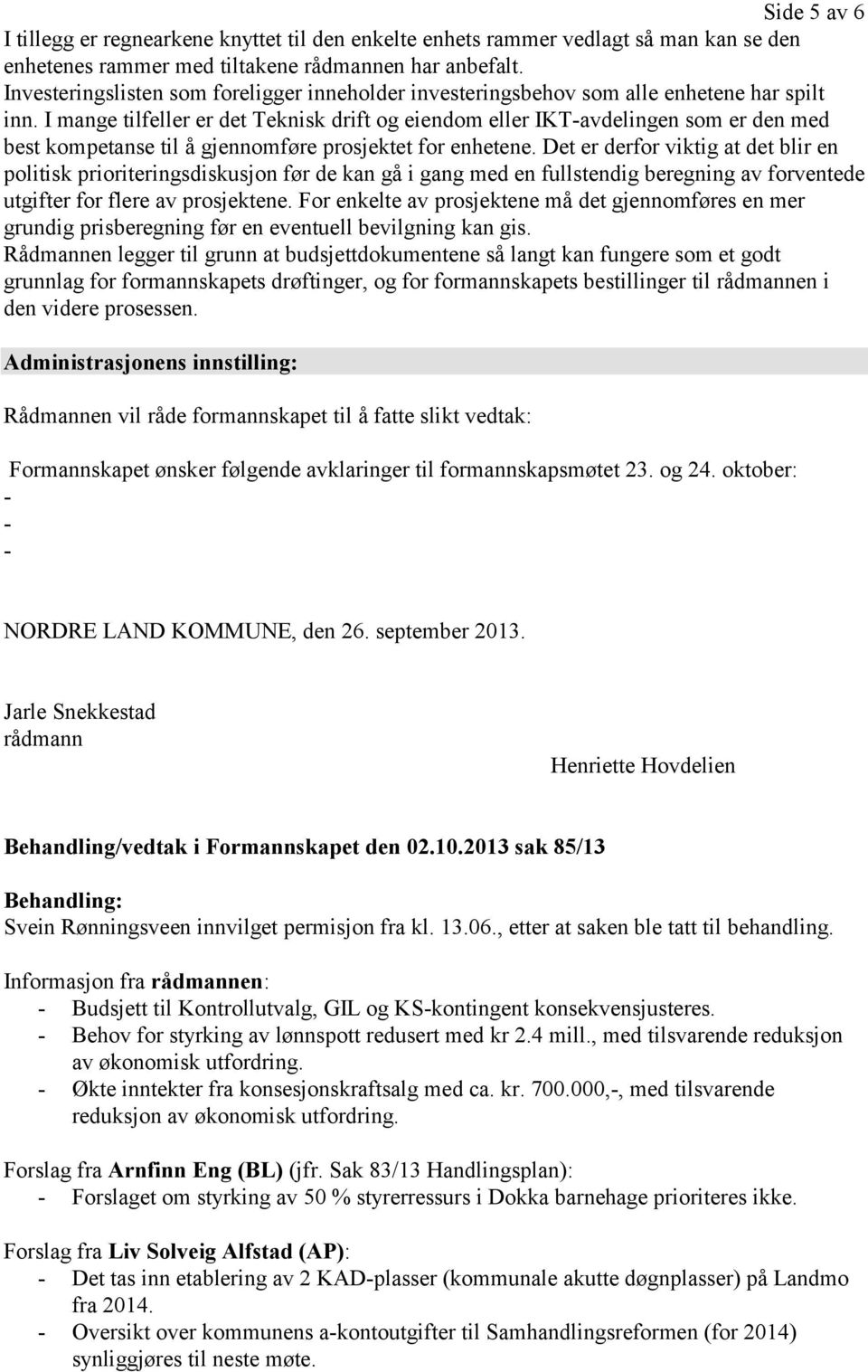 I mange tilfeller er det Teknisk drift og eiendom eller IKT-avdelingen som er den med best kompetanse til å gjennomføre prosjektet for enhetene.