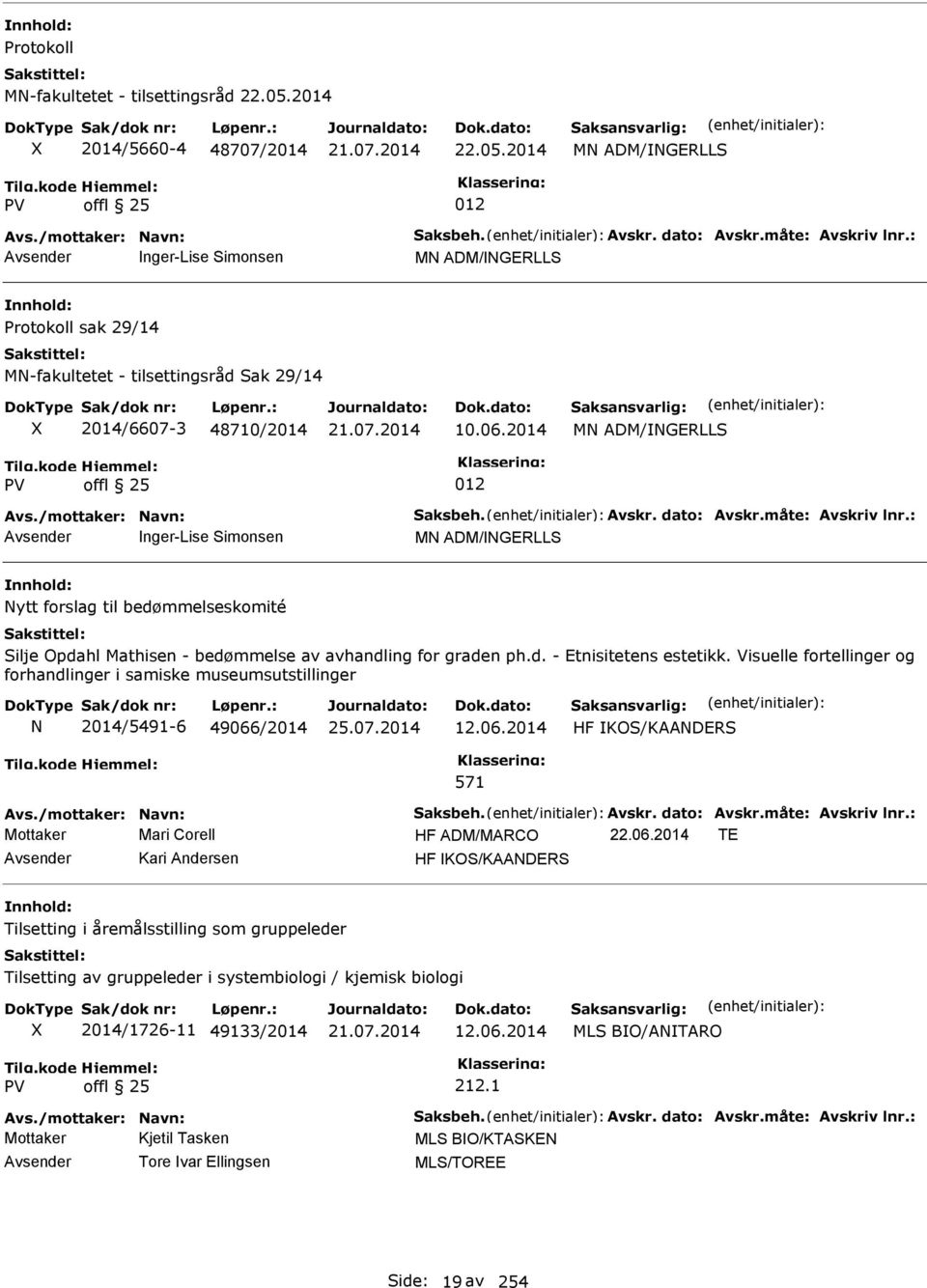 dato: Avskr.måte: Avskriv lnr.: nger-lise Simonsen MN ADM/NGERLLS Nytt forslag til bedømmelseskomité Silje Opdahl Mathisen - bedømmelse av avhandling for graden ph.d. - Etnisitetens estetikk.