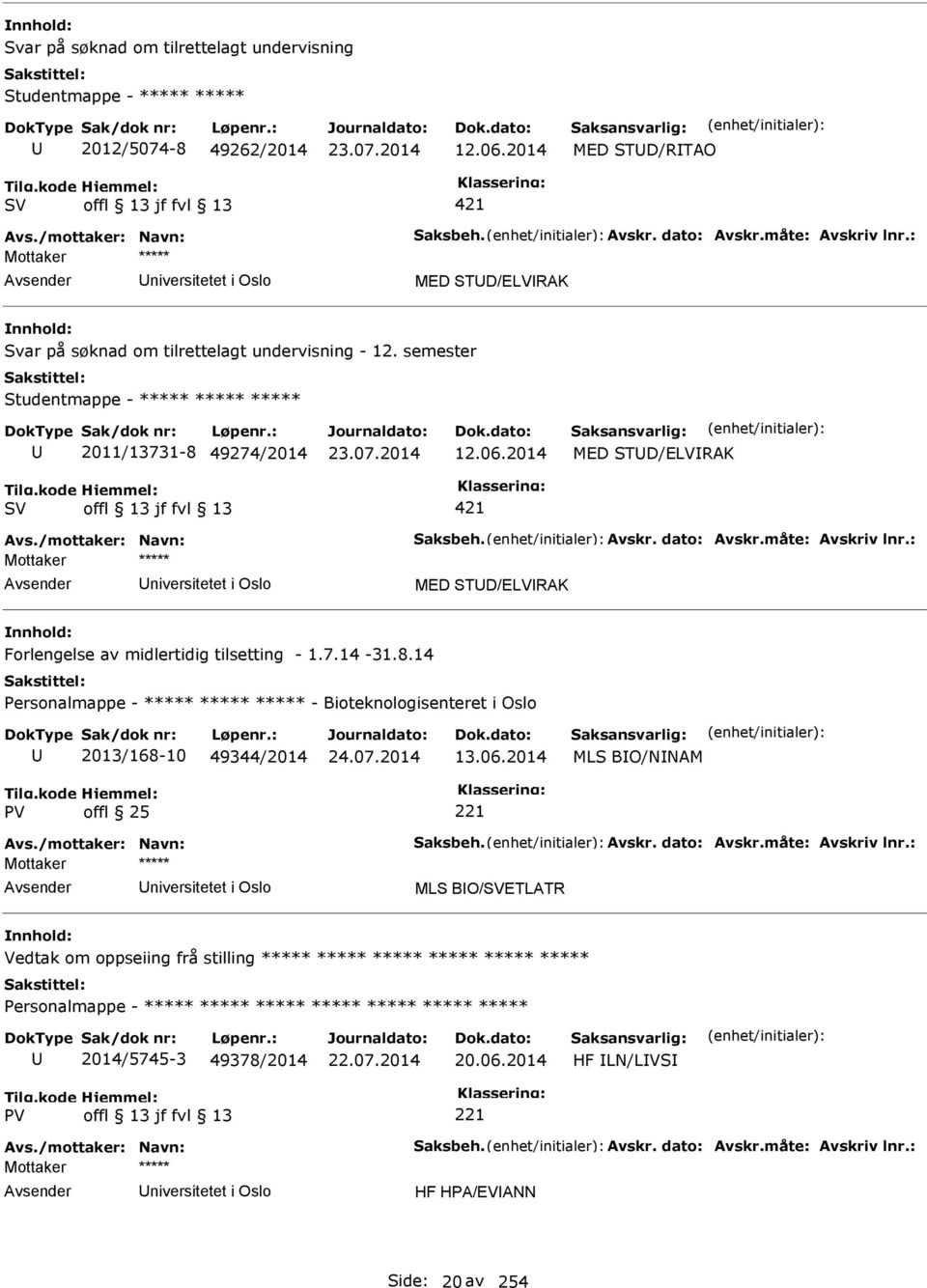 /mottaker: Navn: Saksbeh. Avskr. dato: Avskr.måte: Avskriv lnr.: niversitetet i Oslo MED STD/ELVRAK Forlengelse av midlertidig tilsetting - 1.7.14-31.8.