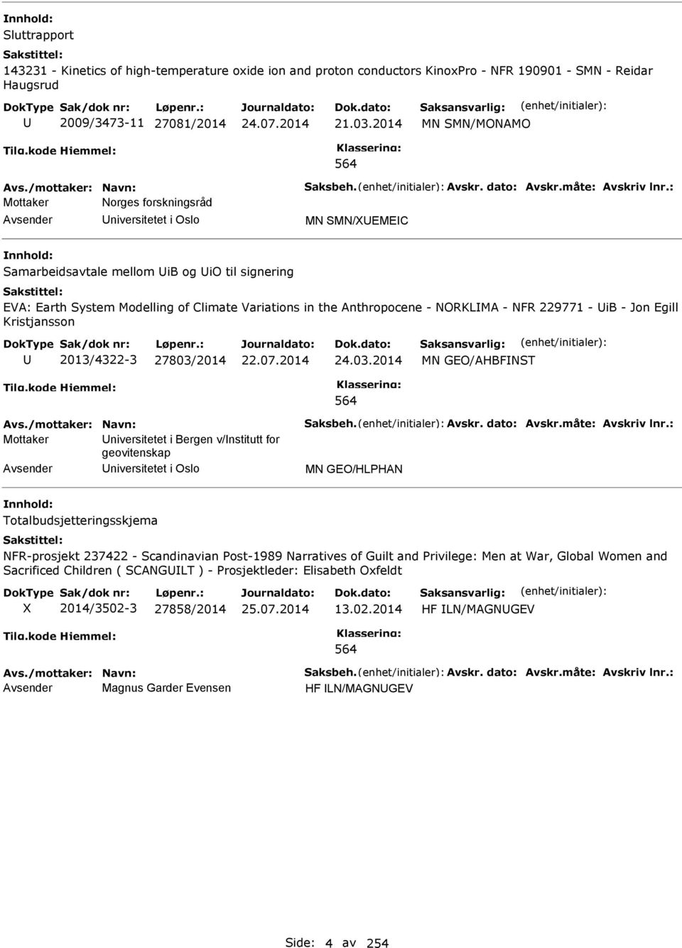 : Mottaker Norges forskningsråd niversitetet i Oslo MN SMN/EMEC Samarbeidsavtale mellom ib og io til signering EVA: Earth System Modelling of Climate Variations in the Anthropocene - NORKLMA - NFR