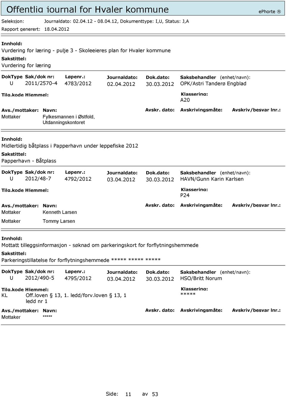 12, Dokumenttype:,, Status: J,A Vurdering for læring - pulje 3 - Skoleeieres plan for Hvaler kommune Vurdering for læring 2011/2570-4 4783/2012 OPK/Astri Tanderø Engblad