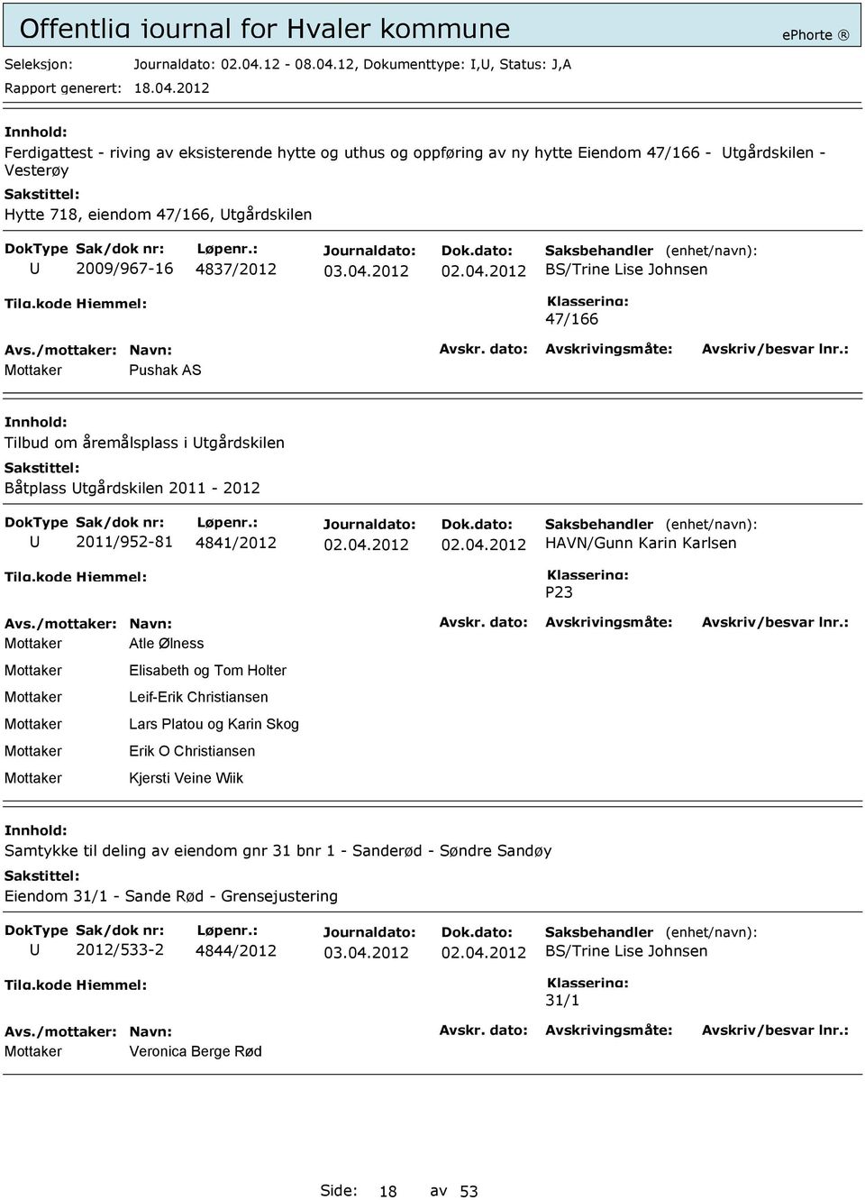 12, Dokumenttype:,, Status: J,A Ferdigattest - riving av eksisterende hytte og uthus og oppføring av ny hytte Eiendom 47/166 - tgårdskilen - Vesterøy Hytte 718, eiendom 47/166, tgårdskilen