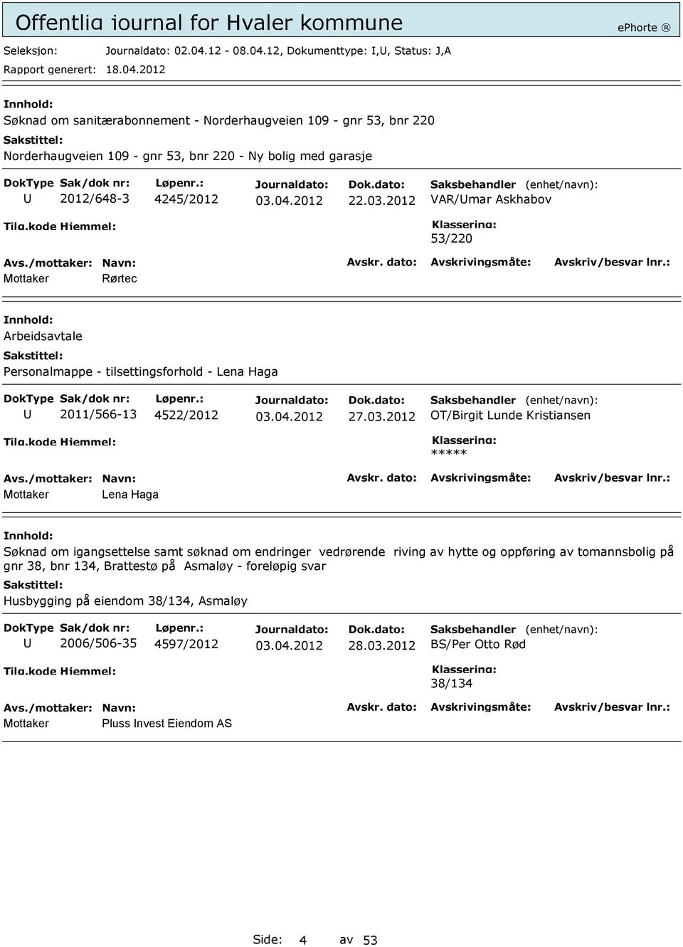 12, Dokumenttype:,, Status: J,A Søknad om sanitærabonnement - Norderhaugveien 109 - gnr 53, bnr 220 Norderhaugveien 109 - gnr 53, bnr 220 - Ny bolig med garasje 2012/648-3