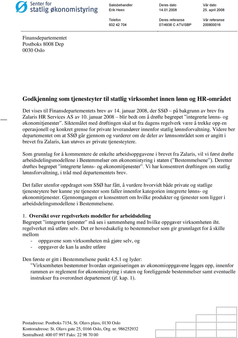 og HR-området Det vises til Finansdepartementets brev av 14. januar 2008, der SSØ på bakgrunn av brev fra Zalaris HR Services AS av 10.