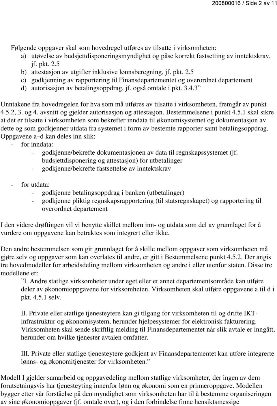 3 Unntakene fra hovedregelen for hva som må utføres av tilsatte i virksomheten, fremgår av punkt 4.5.