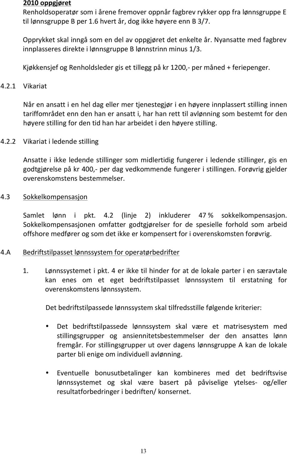 Kjøkkensjef og Renholdsleder gis et tillegg på kr 120