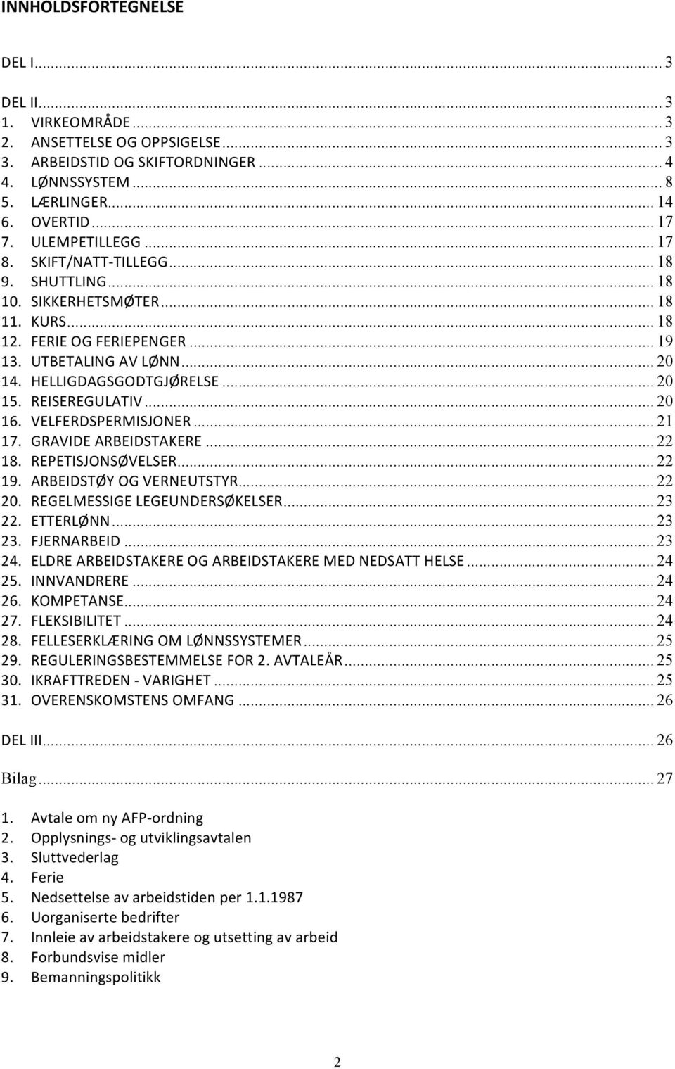 .. 20 15. REISEREGULATIV... 20 16. VELFERDSPERMISJONER... 21 17. GRAVIDE ARBEIDSTAKERE... 22 18. REPETISJONSØVELSER... 22 19. ARBEIDSTØY OG VERNEUTSTYR... 22 20. REGELMESSIGE LEGEUNDERSØKELSER... 23 22.