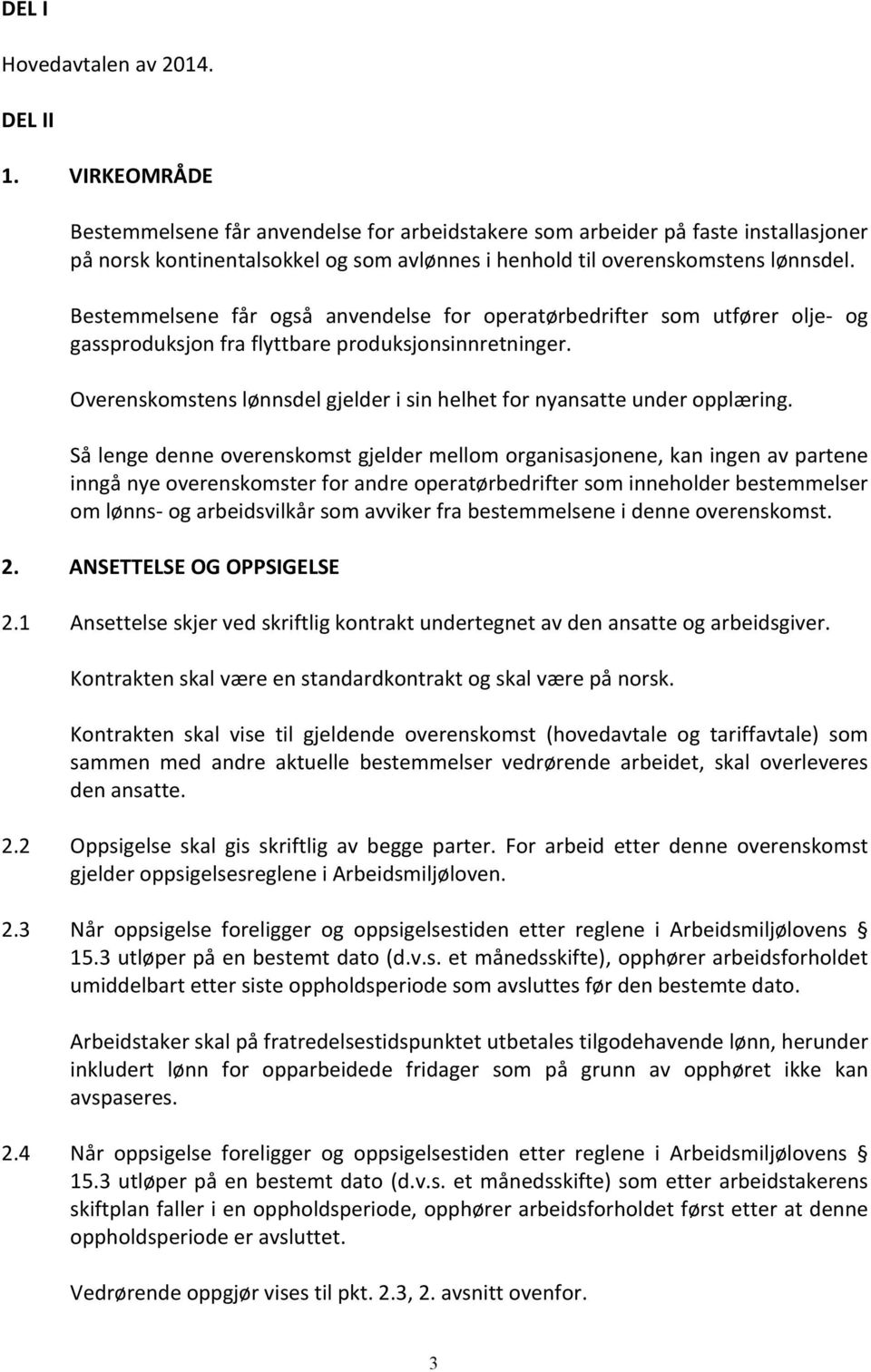 Bestemmelsene får også anvendelse for operatørbedrifter som utfører olje- og gassproduksjon fra flyttbare produksjonsinnretninger.