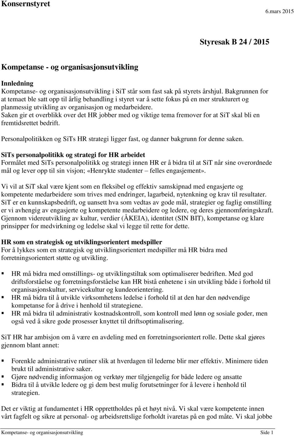 Saken gir et overblikk over det HR jobber med og viktige tema fremover for at SiT skal bli en fremtidsrettet bedrift.