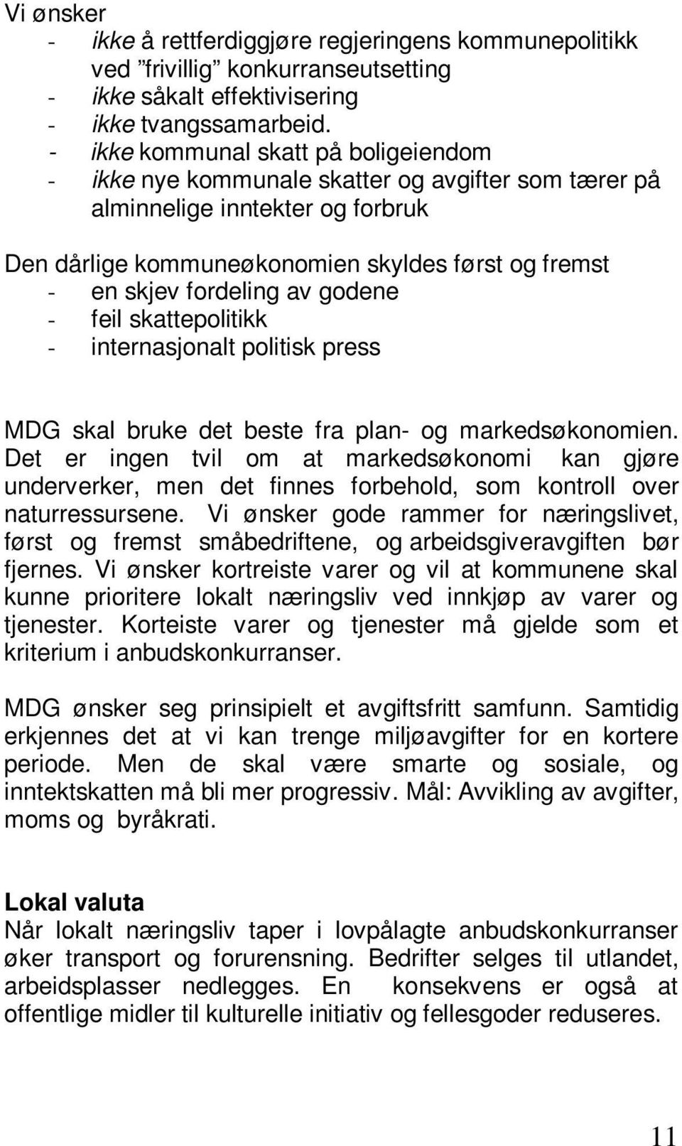 av godene - feil skattepolitikk - internasjonalt politisk press MDG skal bruke det beste fra plan- og markedsøkonomien.