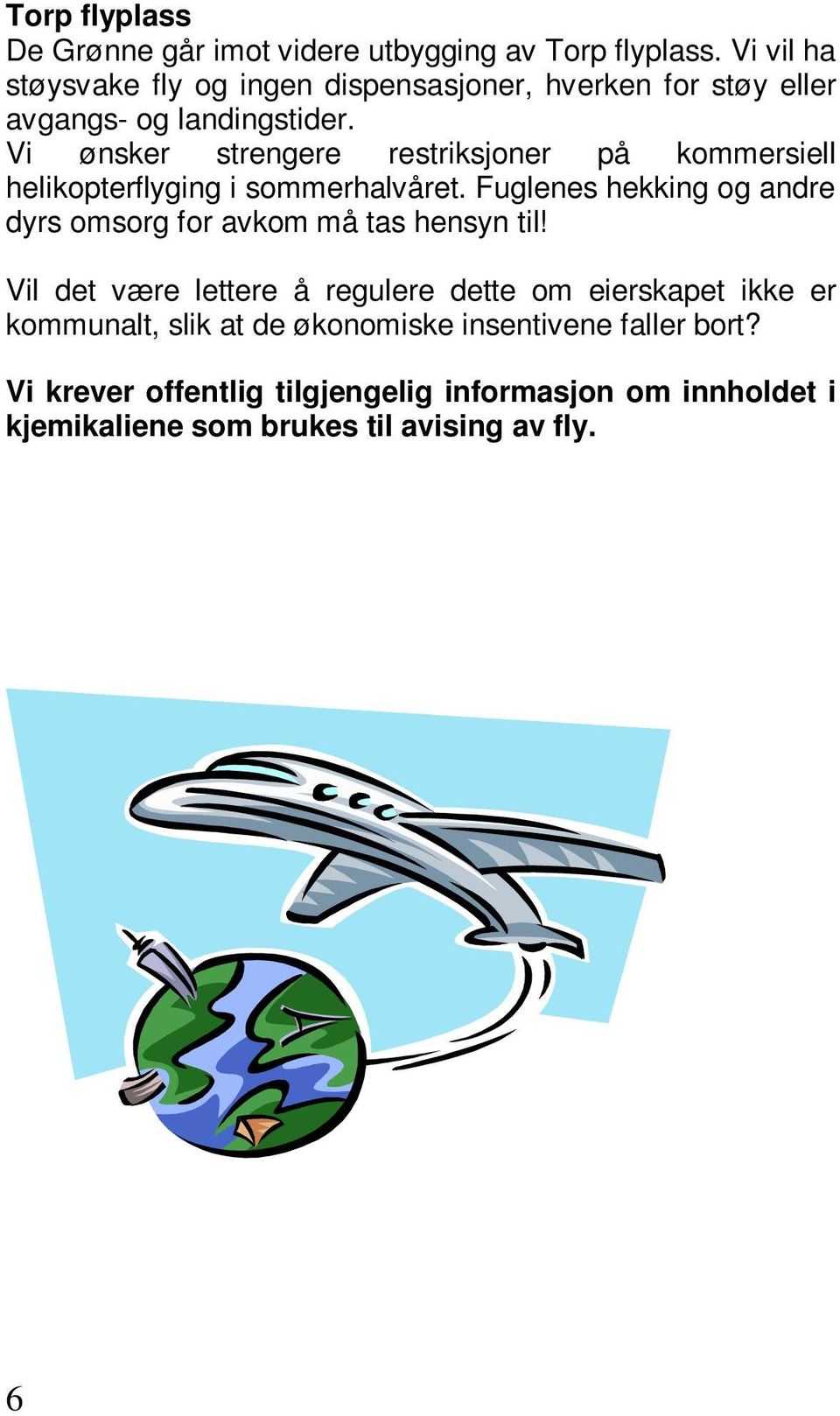 Vi ønsker strengere restriksjoner på kommersiell helikopterflyging i sommerhalvåret.