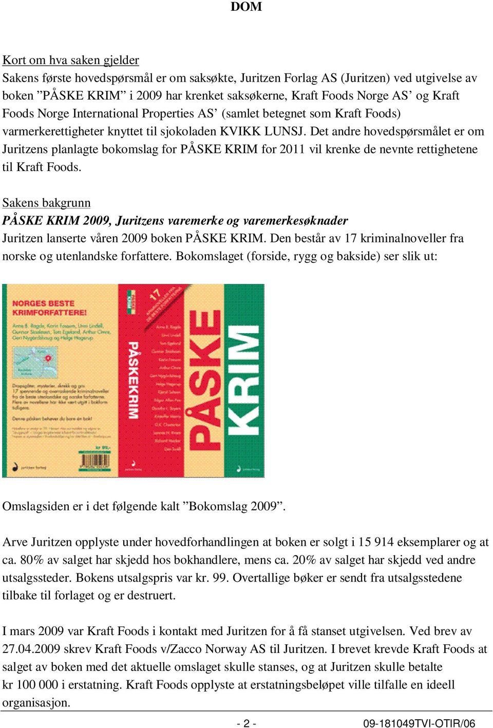 Det andre hovedspørsmålet er om Juritzens planlagte bokomslag for PÅSKE KRIM for 2011 vil krenke de nevnte rettighetene til Kraft Foods.