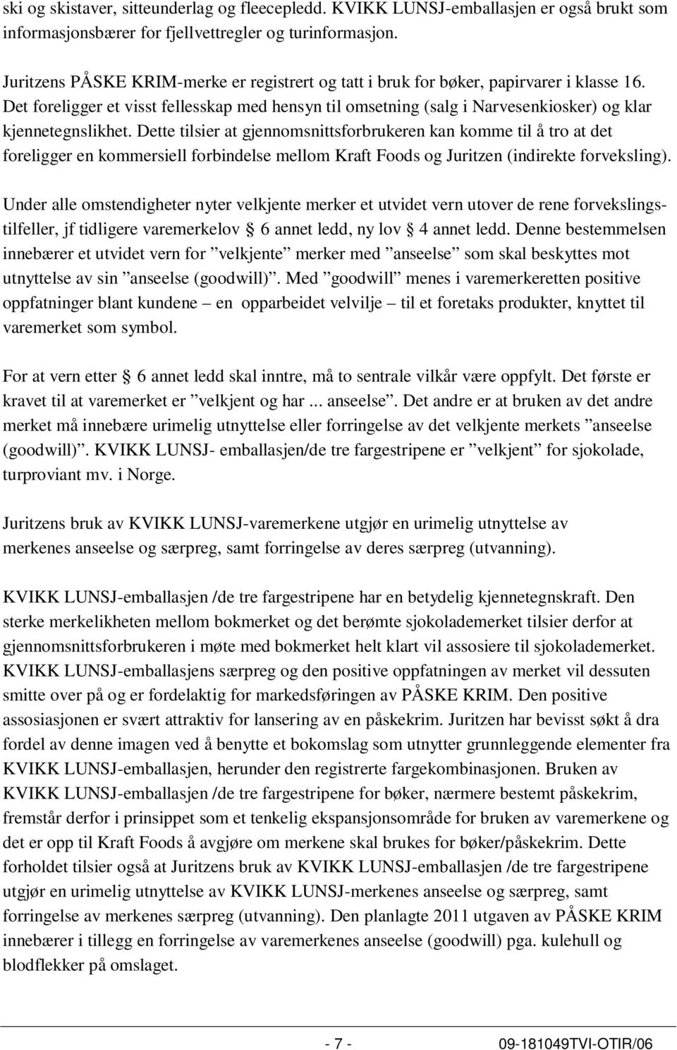 Det foreligger et visst fellesskap med hensyn til omsetning (salg i Narvesenkiosker) og klar kjennetegnslikhet.