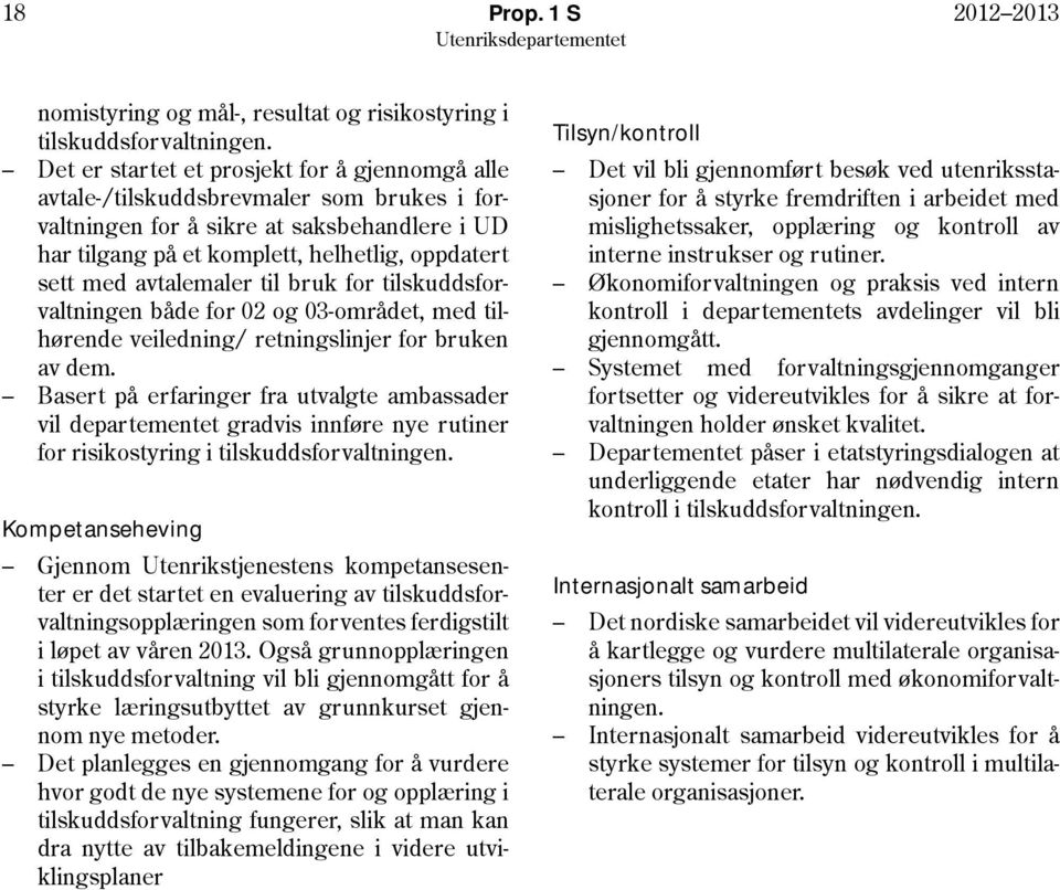 avtalemaler til bruk for tilskuddsforvaltningen både for 02 og 03-området, med tilhørende veiledning/ retningslinjer for bruken av dem.