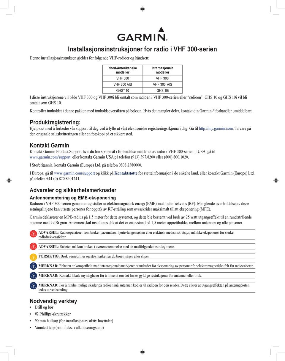 Kontroller innholdet i denne pakken med innholdsoversikten på boksen. Hvis det mangler deler, kontakt din Garmin- forhandler umiddelbart.