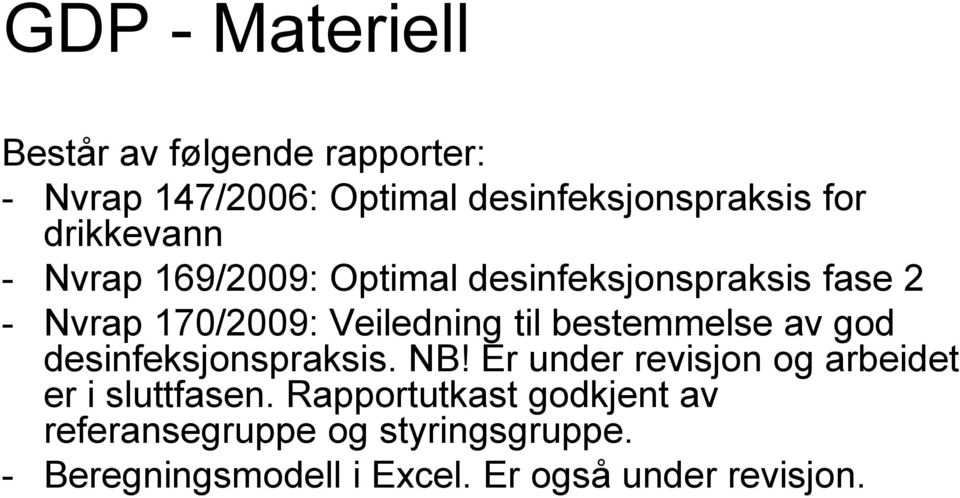 bestemmelse av god desinfeksjonspraksis. NB! Er under revisjon og arbeidet er i sluttfasen.