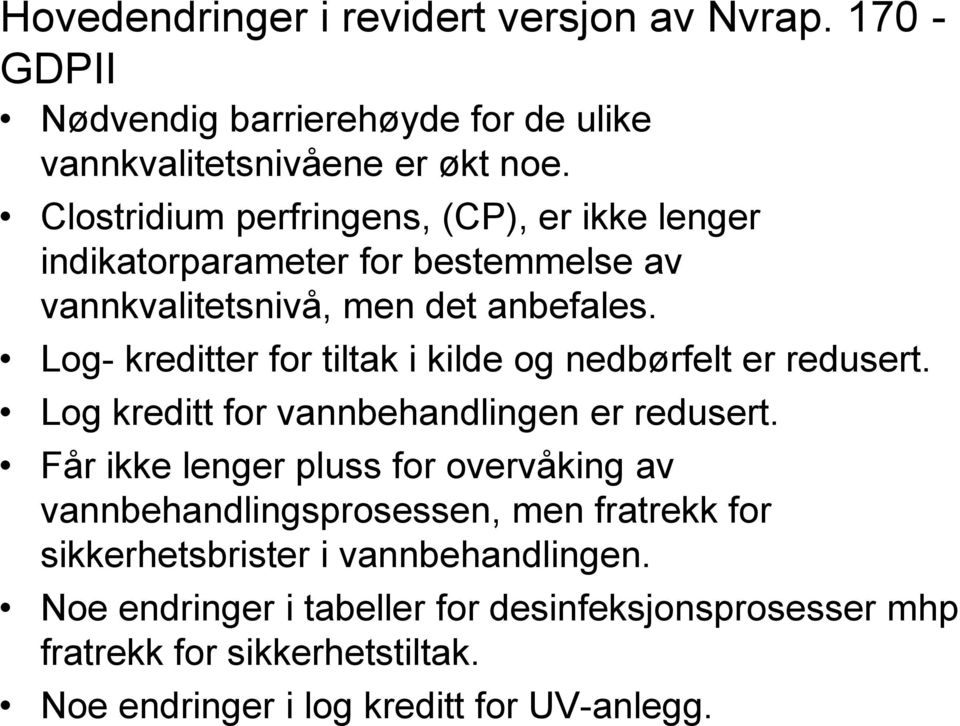 Log- kreditter for tiltak i kilde og nedbørfelt er redusert. Log kreditt for vannbehandlingen er redusert.