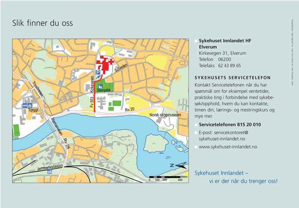 timen din, lærings- og mestringskurs og mye mer. Servicetelefonen 815 20 010 E-post: servicekontoret@ sykehuset-innlandet.no www.