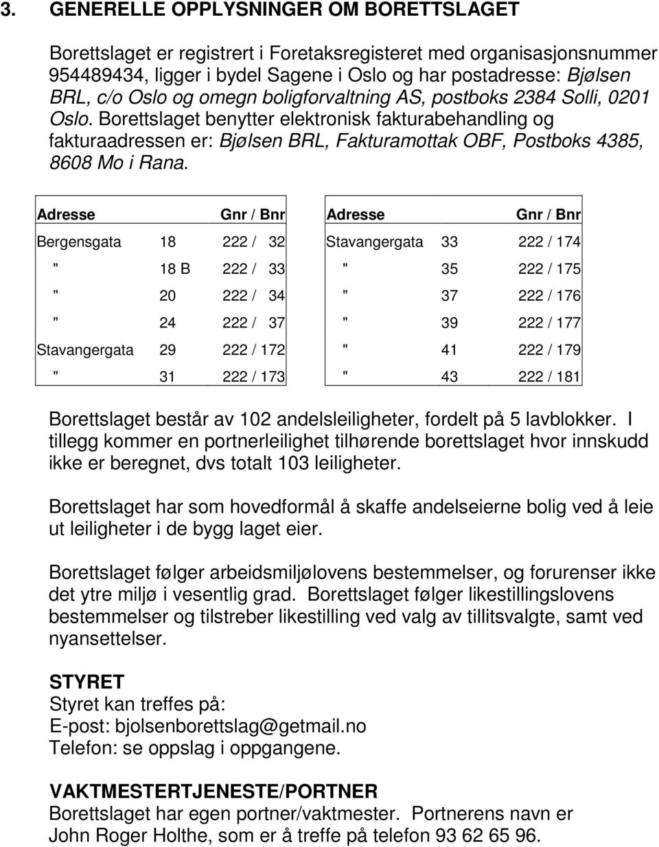 Adresse Gnr / Bnr Adresse Gnr / Bnr Bergensgata 18 222 / 32 Stavangergata 33 222 / 174 " 18 B 222 / 33 " 35 222 / 175 " 2 222 / 34 " 37 222 / 176 " 24 222 / 37 " 39 222 / 177 Stavangergata 29 222 /