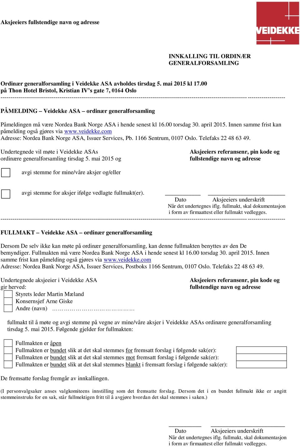 ------------------- PÅMELDING Veidekke ASA ordinær generalforsamling Påmeldingen må være Nordea Bank Norge ASA i hende senest kl 16.00 torsdag 30. april 2015.