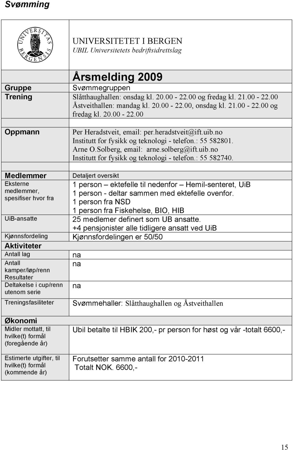 Solberg, email: arne.solberg@ift.uib.no Institutt for fysikk og teknologi - telefon.: 55 582740.