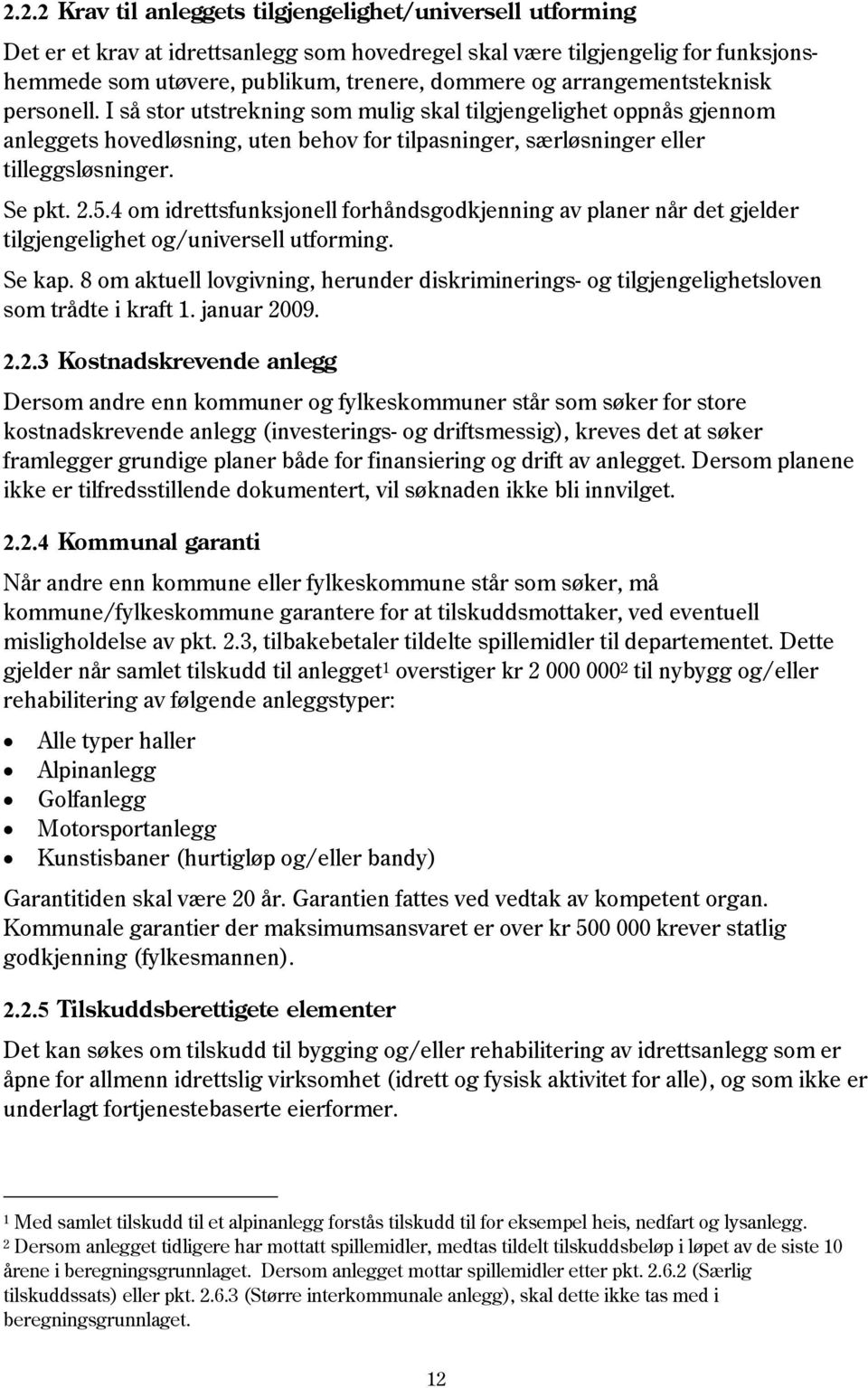 5.4 om idrettsfunksjonell forhåndsgodkjenning av planer når det gjelder tilgjengelighet og/universell utforming. Se kap.