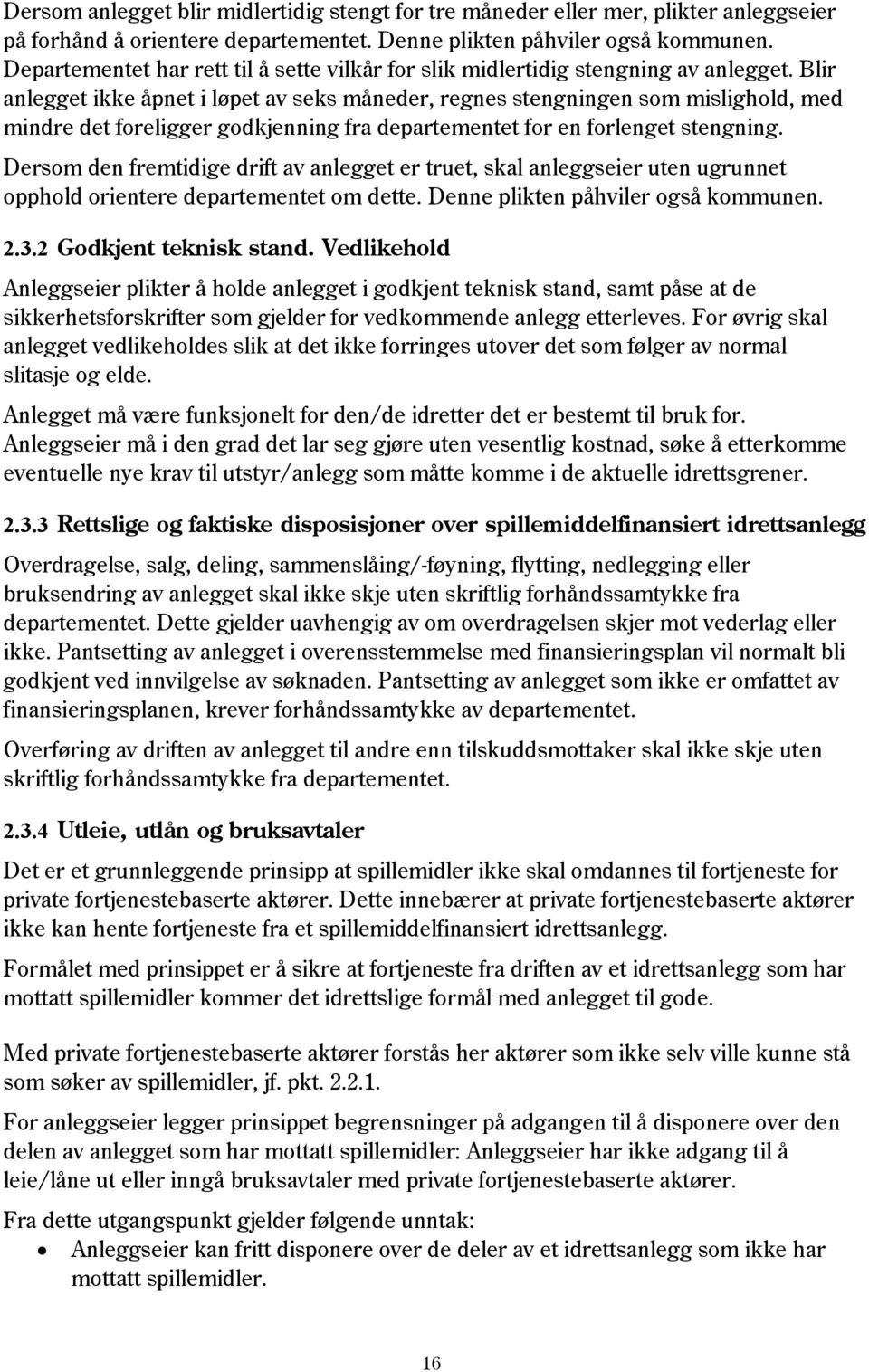 Blir anlegget ikke åpnet i løpet av seks måneder, regnes stengningen som mislighold, med mindre det foreligger godkjenning fra departementet for en forlenget stengning.