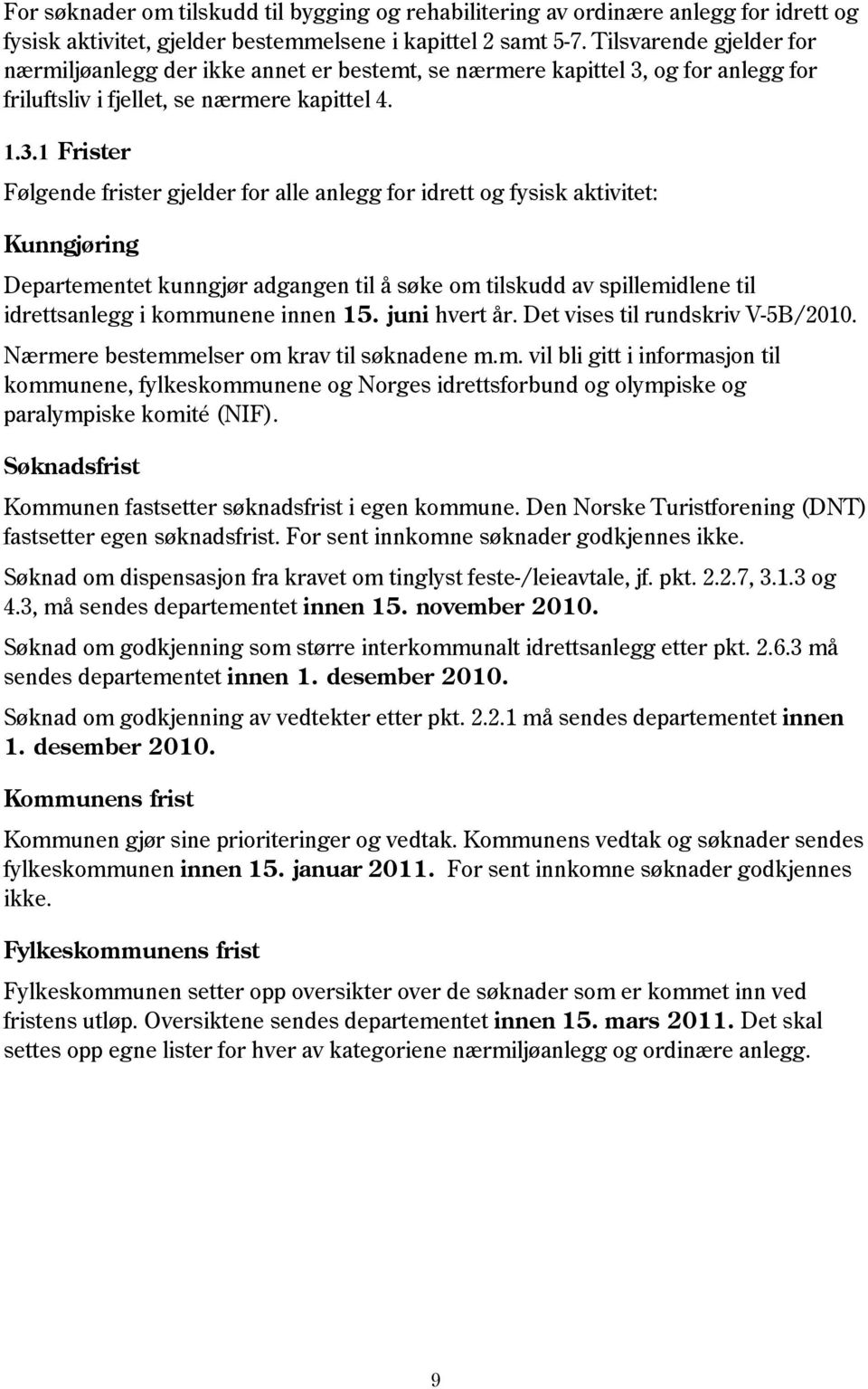 og for anlegg for friluftsliv i fjellet, se nærmere kapittel 4. 1.3.