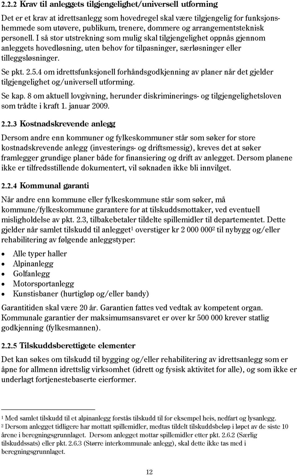 5.4 om idrettsfunksjonell forhåndsgodkjenning av planer når det gjelder tilgjengelighet og/universell utforming. Se kap.