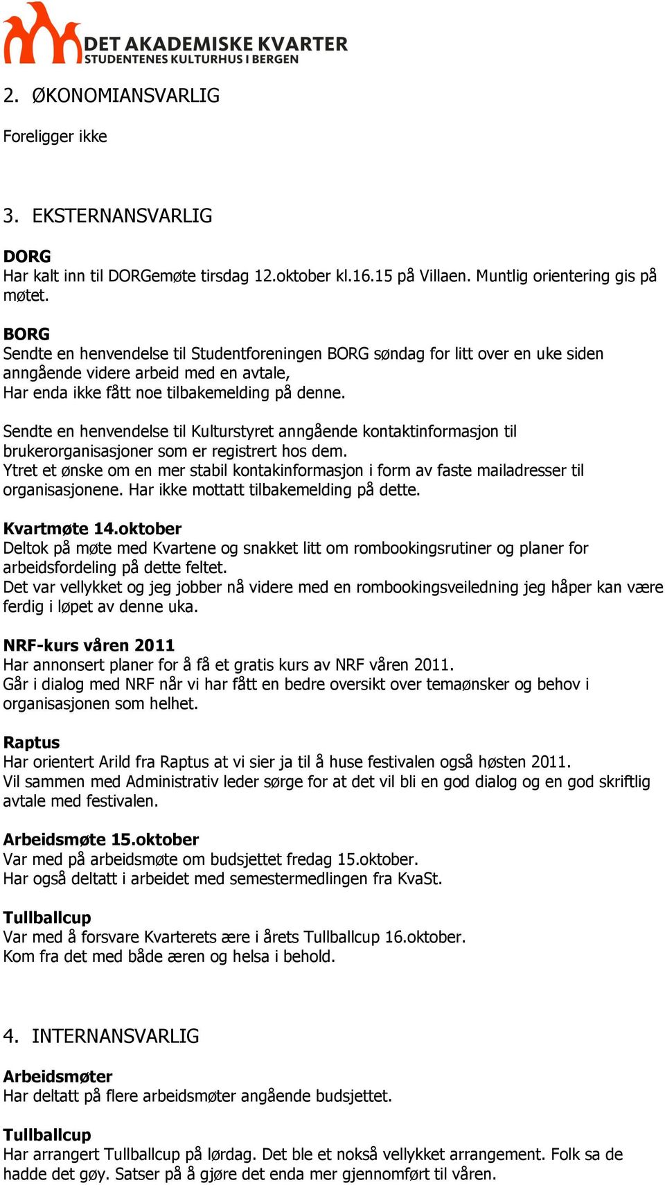 Sendte en henvendelse til Kulturstyret anngående kontaktinformasjon til brukerorganisasjoner som er registrert hos dem.