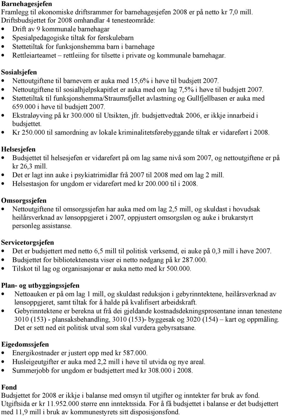 rettleiing for tilsette i private og kommunale barnehagar. Sosialsjefen Nettoutgiftene til barnevern er auka med 15,6% i høve til budsjett 2007.