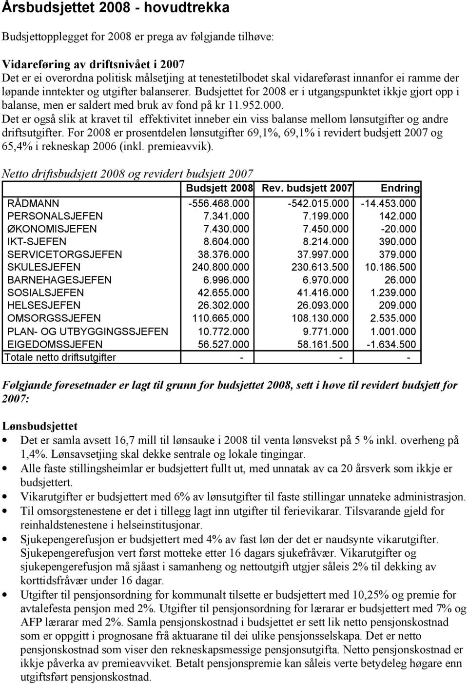 Det er også slik at kravet til effektivitet inneber ein viss balanse mellom lønsutgifter og andre driftsutgifter.