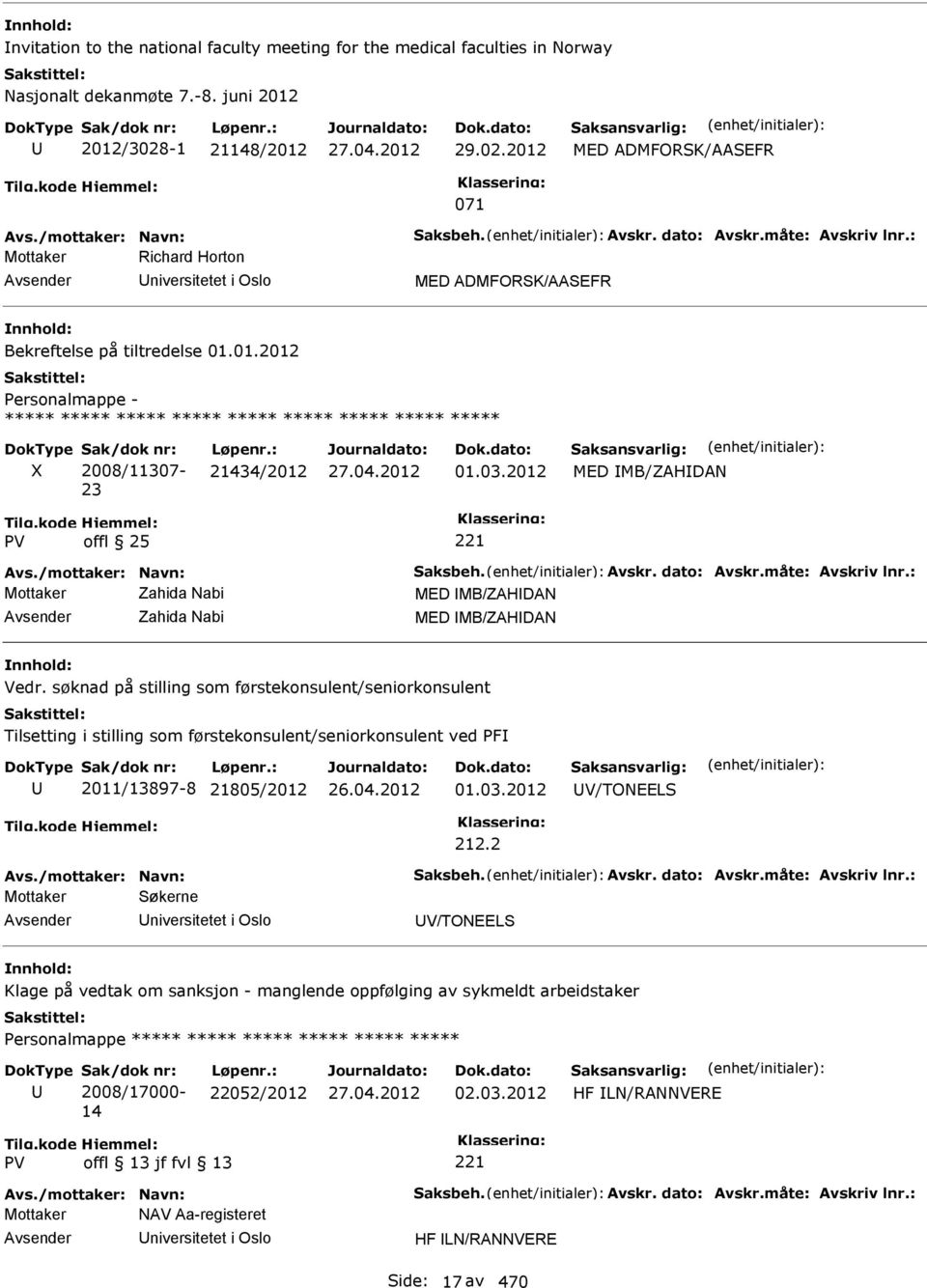 01.2012 Personalmappe - ***** ***** ***** ***** ***** ***** ***** ***** ***** 2008/11307-23 21434/2012 01.03.2012 MED MB/ZAHDAN offl 25 Avs./mottaker: Navn: Saksbeh. Avskr. dato: Avskr.