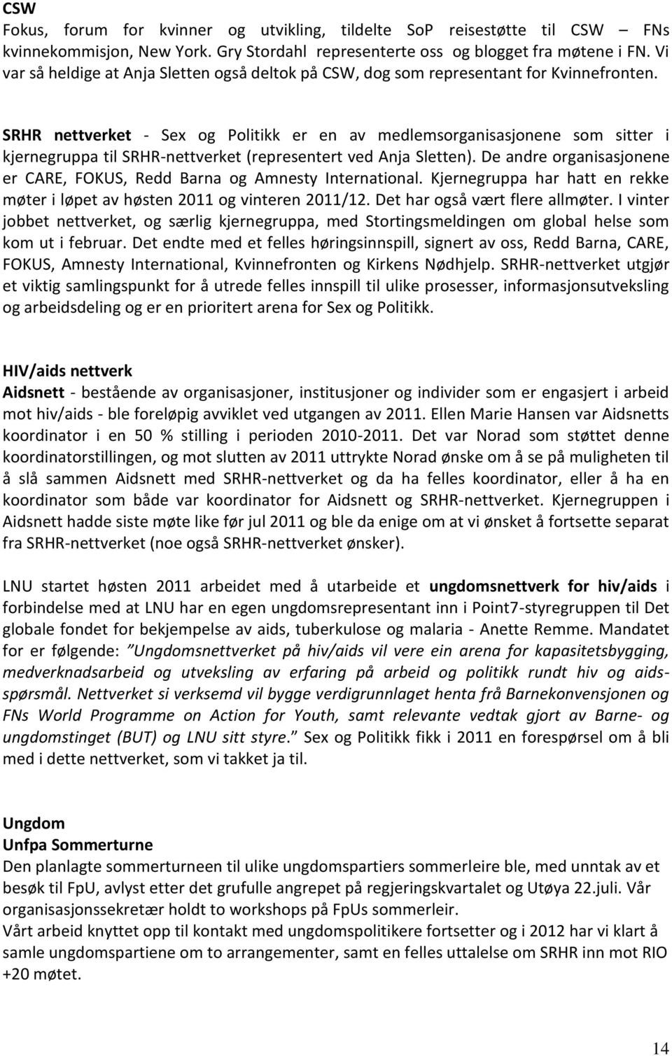 SRHR nettverket - Sex og Politikk er en av medlemsorganisasjonene som sitter i kjernegruppa til SRHR-nettverket (representert ved Anja Sletten).