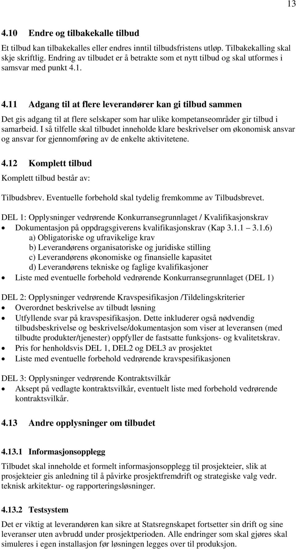 1. 4.11 Adgang til at flere leverandører kan gi tilbud sammen Det gis adgang til at flere selskaper sm har ulike kmpetansemråder gir tilbud i samarbeid.