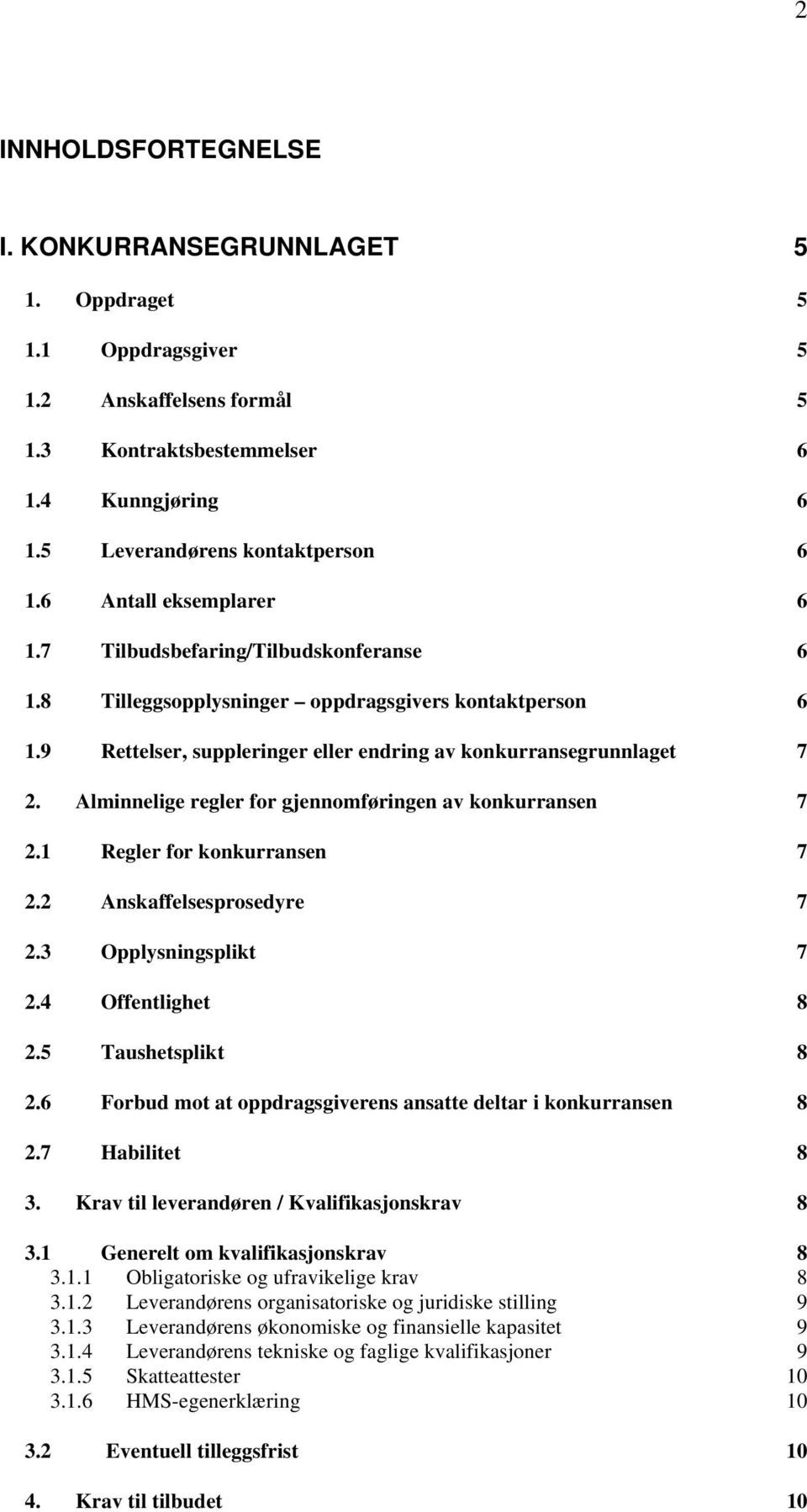 Alminnelige regler fr gjennmføringen av knkurransen 7 2.1 Regler fr knkurransen 7 2.2 Anskaffelsesprsedyre 7 2.3 Opplysningsplikt 7 2.4 Offentlighet 8 2.5 Taushetsplikt 8 2.