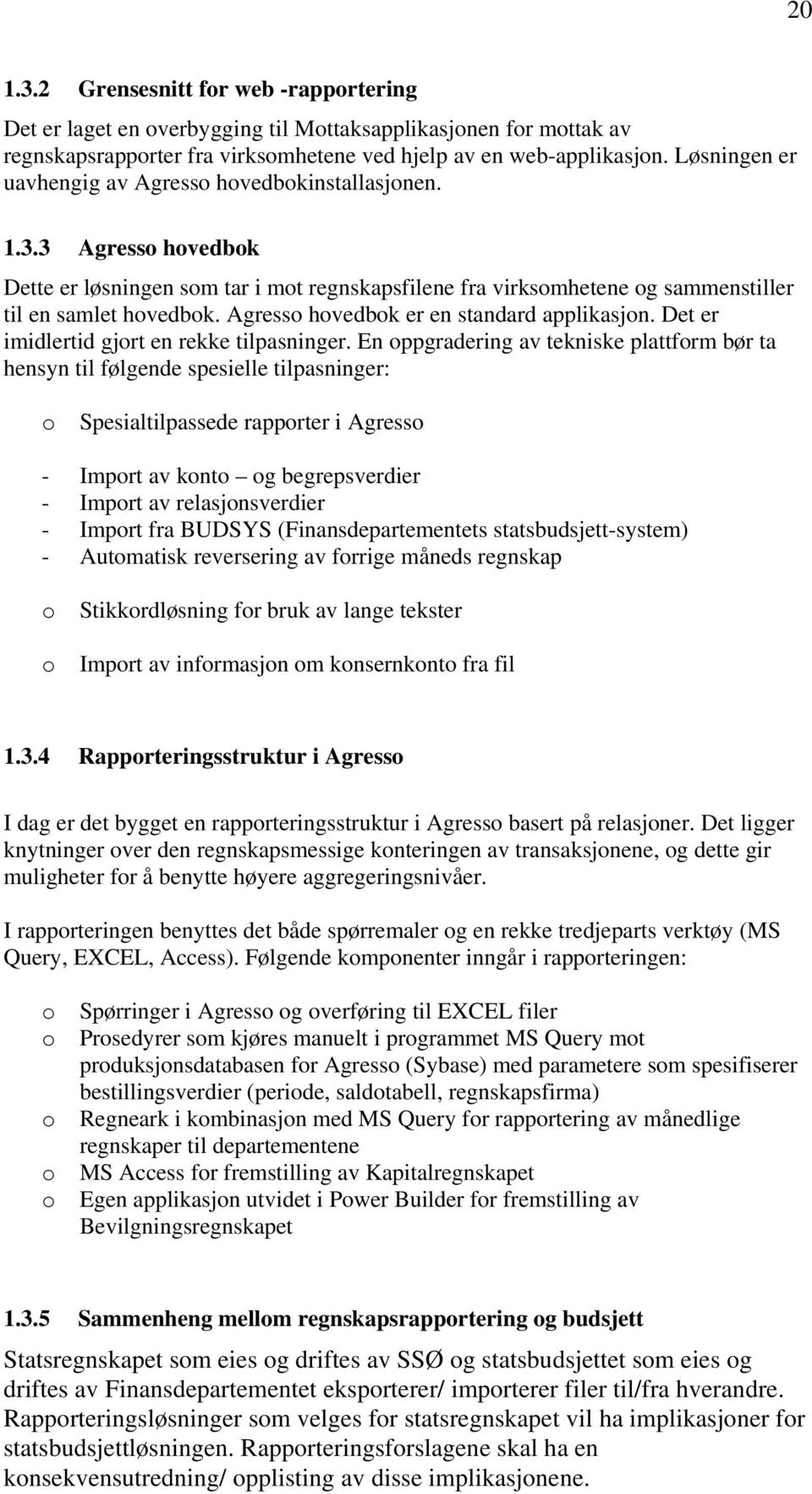 Agress hvedbk er en standard applikasjn. Det er imidlertid gjrt en rekke tilpasninger.