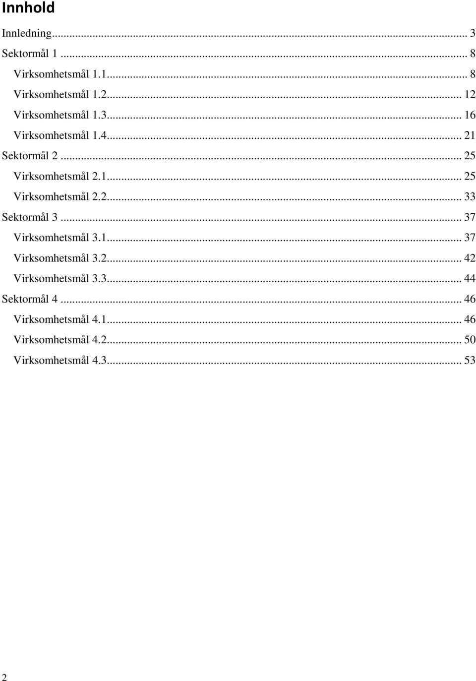 .. 37 Virksomhetsmål 3.1... 37 Virksomhetsmål 3.2... 42 Virksomhetsmål 3.3... 44 Sektormål 4.