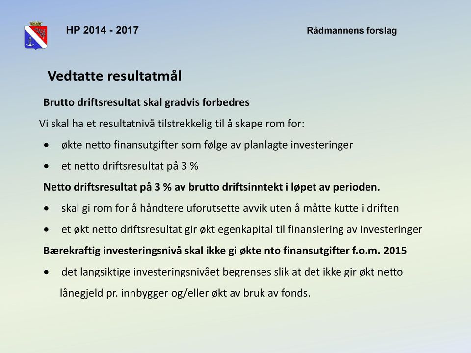 skal gi rom for å håndtere uforutsette avvik uten å måtte kutte i driften et økt netto driftsresultat gir økt egenkapital til finansiering av investeringer