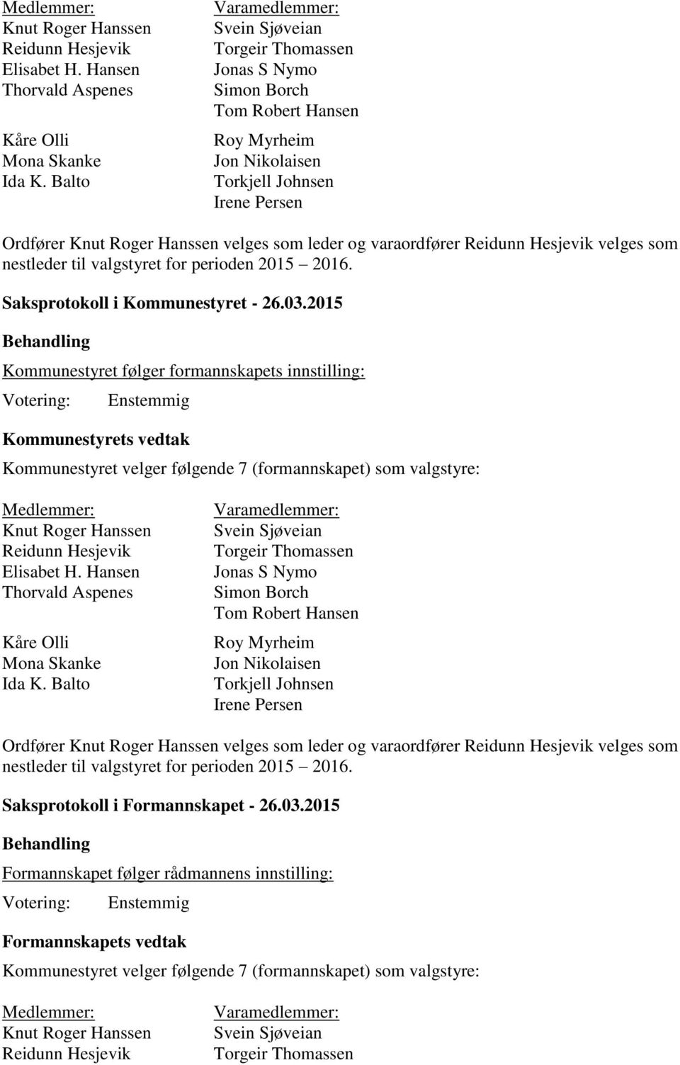 og varaordfører Reidunn Hesjevik velges som nestleder til valgstyret for perioden 2015 2016.