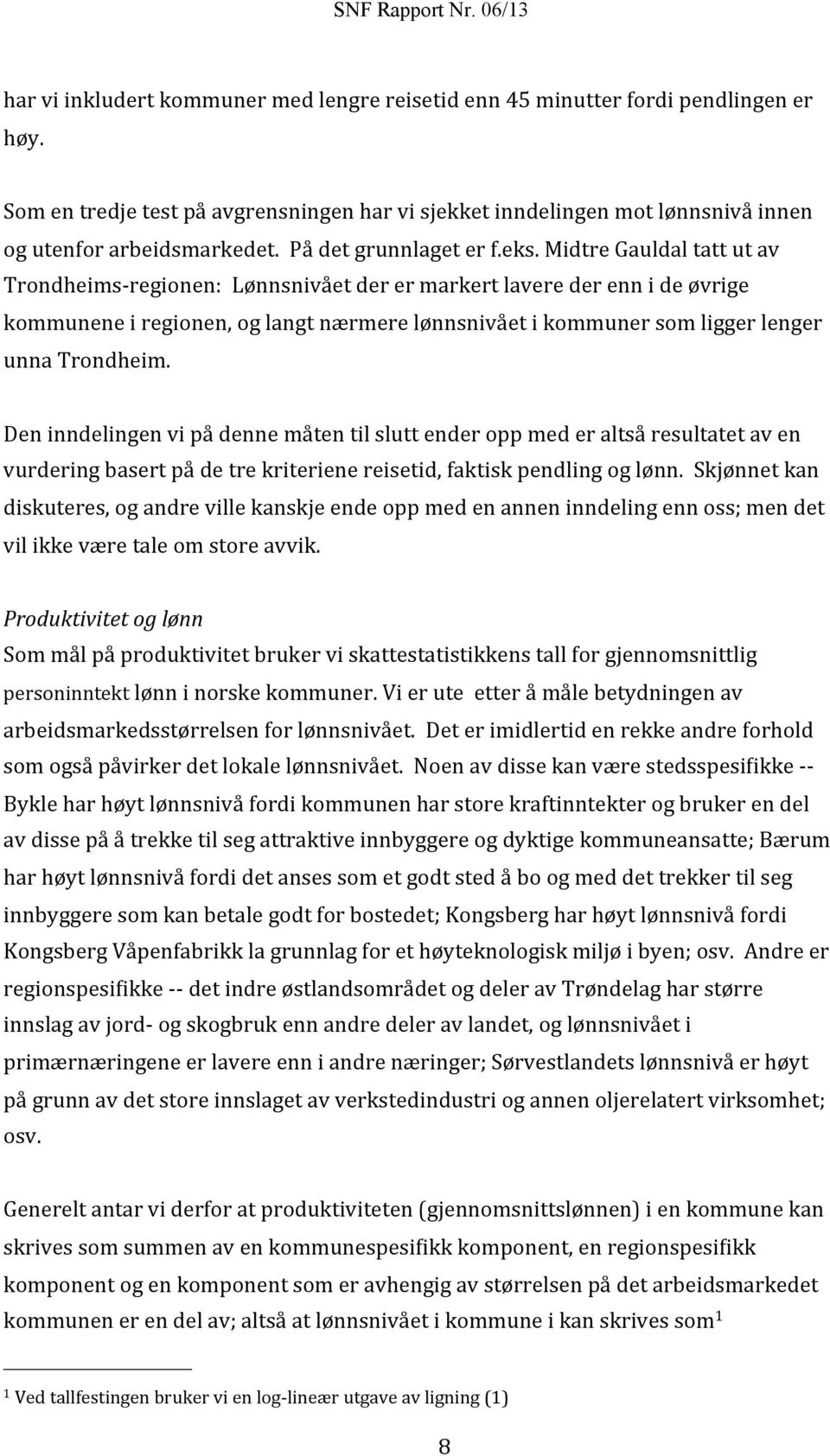 Midtre Gauldal tatt ut av Trondheims- regionen: Lønnsnivået der er markert lavere der enn i de øvrige kommunene i regionen, og langt nærmere lønnsnivået i kommuner som ligger lenger unna Trondheim.