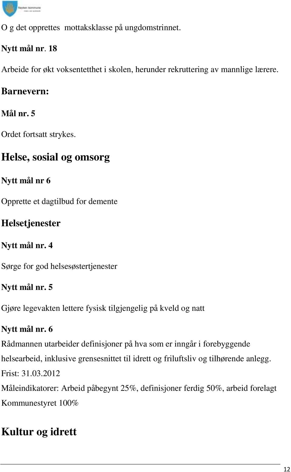 5 Gjøre legevakten lettere fysisk tilgjengelig på kveld og natt Nytt mål nr.