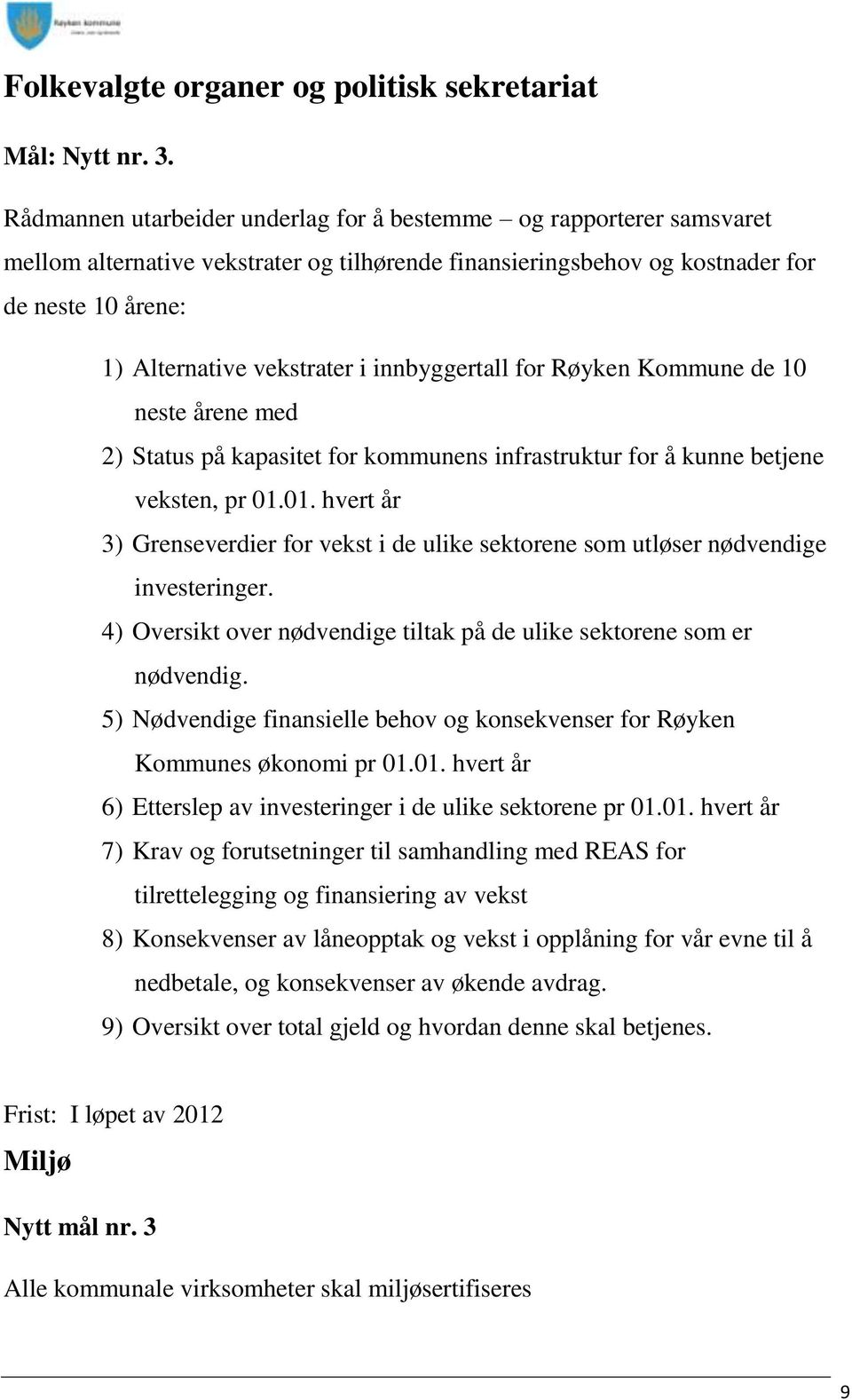 innbyggertall for Røyken Kommune de 10 neste årene med 2) Status på kapasitet for kommunens infrastruktur for å kunne betjene veksten, pr 01.