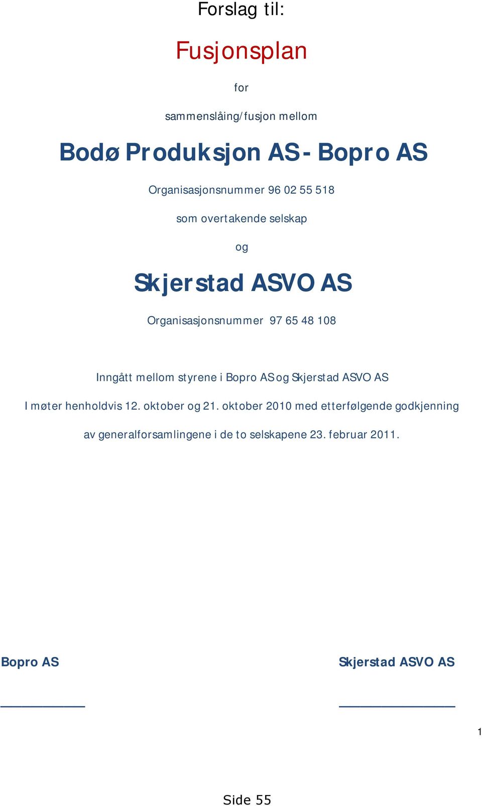 styrene i Bopro AS og Skjerstad ASVO AS I møter henholdvis 12. oktober og 21.