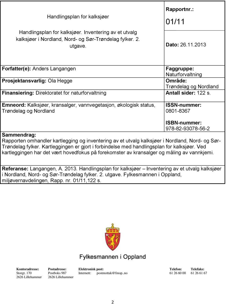 2013 Forfatter(e): Anders Langangen Faggruppe: Naturforvaltning Prosjektansvarlig: Ola Hegge Område: Trøndelag og Nordland Finansiering: Direktoratet for naturforvaltning Antall sider: 122 s.