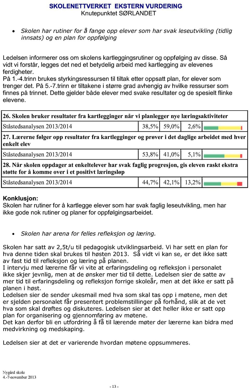 -7.trinn er tiltakene i større grad avhengig av hvilke ressurser som finnes på trinnet. Dette gjelder både elever med svake resultater og de spesielt flinke elevene. 26.